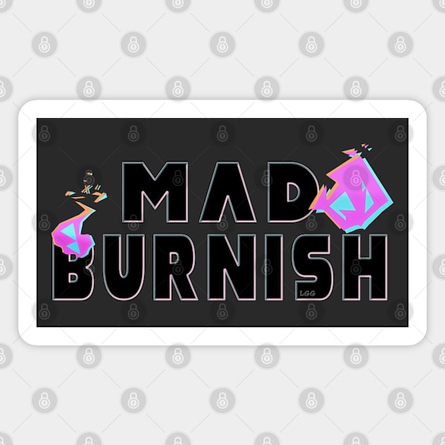 Mad Burnish Magnet by LetsGetGEEKY